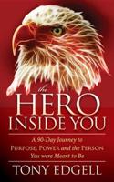 The Hero Inside You: A 90 Day Journey to Purpose, Power, and the Person You Were Meant to Be