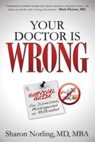 Your Doctor Is Wrong: For Anyone Who Has Been Dismissed, Misdiagnosed or Mistreated