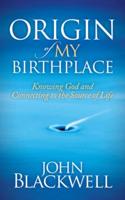Origin of My Birthplace: Knowing God and Connecting to the Source of Life