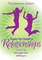 The Severson Sisters Super Girl Guide To: Relationships