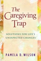 Caregiving Trap: Solutions for Life's Unexpected Changes