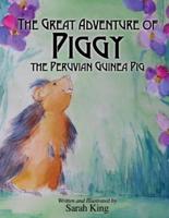 Great Adventures of Piggy the Peruvian Guinea Pig