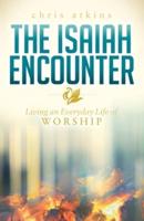 Isaiah Encounter: Living an Everyday Life of Worship