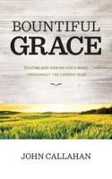 Bountiful Grace: Reaping and Sowing God's Word Throughout the Church Year