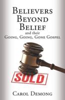 Believers Beyond Belief and Their Going, Going, Gone Gospel