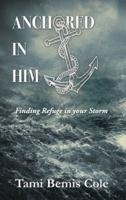 ANCHORED IN HIM: Finding Refuge in your Storm