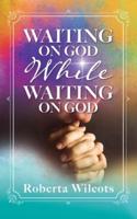 Waiting on God While Waiting on God