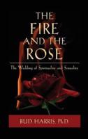 The Fire and the Rose: The Wedding of Spirituality and Sexuality