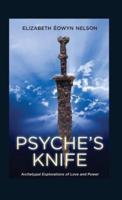 Psyche's Knife: Archetypal Explorations of Love and Power