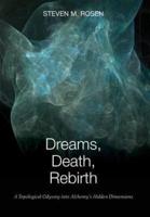 Dreams, Death, Rebirth: A Topological Odyssey Into Alchemy's Hidden Dimensions [Hardcover]