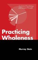 Practicing Wholeness: Analytical Psychology and Jungian Thought