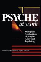 The Psyche at Work: Workplace Applications of Jungian Analytical Psychology