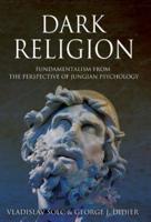 Dark Religion: Fundamentalism from The Perspective of Jungian Psychology