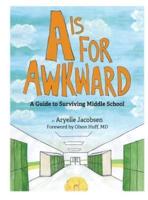 A is for Awkward: A Guide to Surviving Middle School