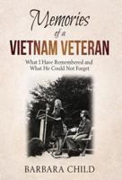 Memories of a Vietnam Veteran: What I Have Remembered and What He Could Not Forget