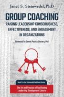 Group Coaching: Raising Leadership Consciousness, Effectiveness, and Engagement in Organizations: The Art and Practice of Facilitating Leadership Development Cohorts