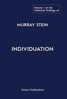 The Collected Writings of Murray Stein: Volume 1: Individuation