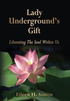 Lady Underground's Gift: Liberating the Soul Within Us