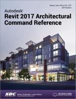 Autodesk Revit 2017 Architectural Command Reference (Including Unique Access Code)