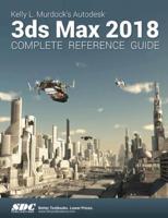 Kelly L. Murdocks's 3Ds Max 2018 Complete Reference Guide