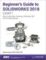 Beginner's Guide to SOLIDWORKS 2018. Level I