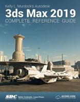 Kelly L. Murdock's 3Ds Max 2019 Complete Reference Guide