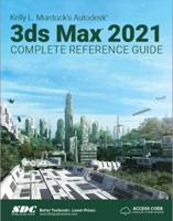 Kelly L. Murdock's 3Ds Max 2021 Complete Reference Guide