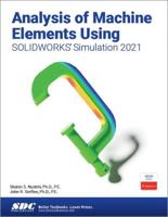 Analysis of Machine Elements Using SOLIDWORKS Simulation 2021