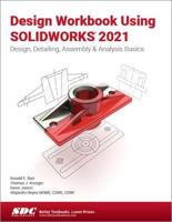 Design Workbook Using SOLIDWORKS 2021