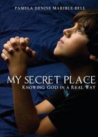 My Secret Place: Knowing God in a Real Way