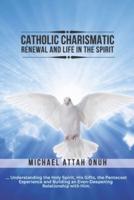 Catholic Charismatic Renewal And Life In The Spirit