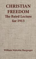 Christian Freedom the Baird Lecture for 1913