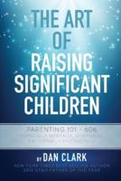 The Art Of Raising Significant Children