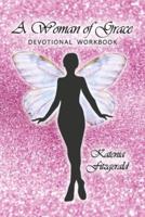 A Woman of Grace: Devotional Workbook
