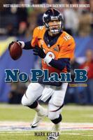 No Plan B: Most Valuable Peyton-Manning's Comeback with the Denver Broncos, Second Edition
