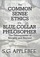The Common Sense Ethics of a Blue Collar Philosopher