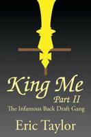 King Me Part II: The Infamous Back Draft Gang