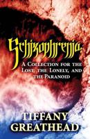 Schizophrenia: A Collection for the Lost, the Lonely, and the Paranoid