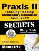 Praxis II Teaching Reading: Elementary Education (5203) Exam Secrets Study Guide