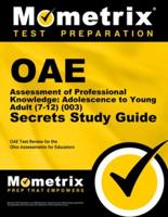 Oae Assessment of Professional Knowledge: Adolescence to Young Adult (7-12) (003) Secrets Study Guide