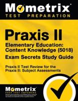 Praxis II Elementary Education: Content Knowledge (5018) Exam Secrets Study Guide