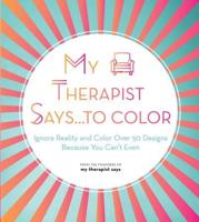 My Therapist Says...to Color Volume 10