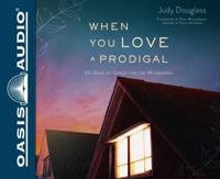 When You Love a Prodigal (Library Edition)