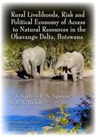 Rural Livelihoods, Risk and Political Economy of Access to Natural Resources in the Okavango Delta, Botswana