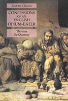 Confessions of an English Opium-Eater: Esoteric Classics