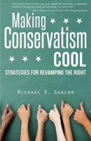 Making Conservatism Cool: Strategies for Revamping the Right