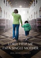 Lord, Help Me I'm a Single Mother