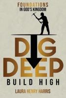DIG DEEP BUILD HIGH: Foundations in God's Kingdom