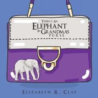 There's An Elephant In Grandma's Purse