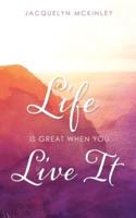 Life Is Great When You Live It